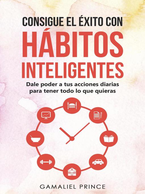 Title details for Consigue el éxito con hábitos inteligentes by GAMALIEL PRINCE - Available